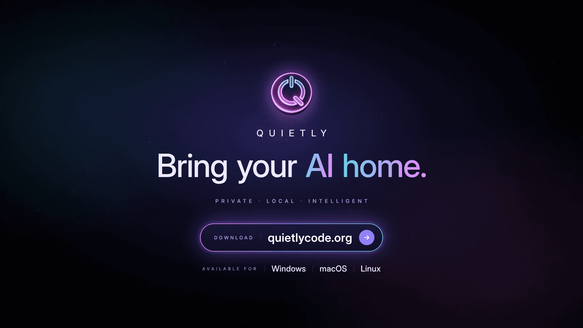 Quietly: Bring your AI home. Private, local, intelligent. Available for Windows, macOS, and Linux.